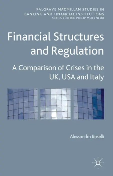 Financial Structures and Regulation: A Comparison of Crises in the UK, USA and Italy - Roselli, A.