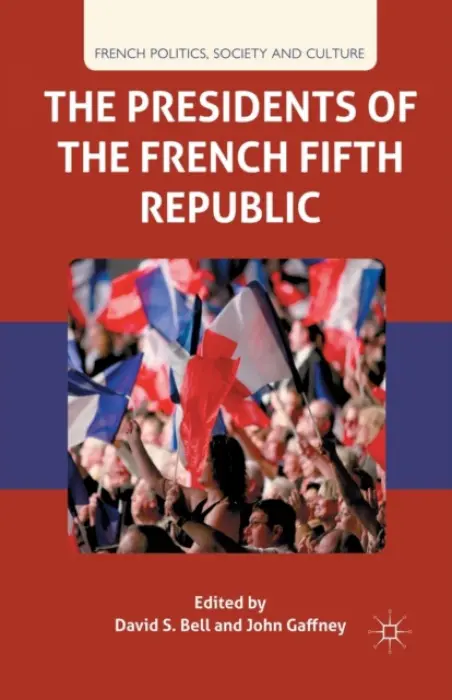 Presidents of the French Fifth Republic - Bell, D. a Gaffney, J.