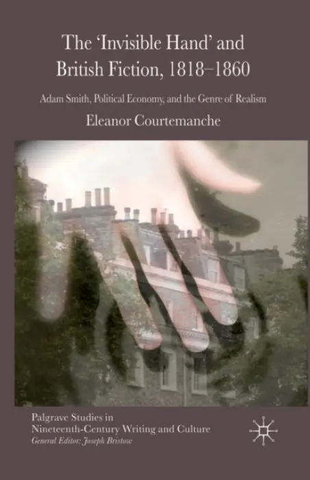 'Invisible Hand' and British Fiction, 1818-1860 - Courtemanche, E.