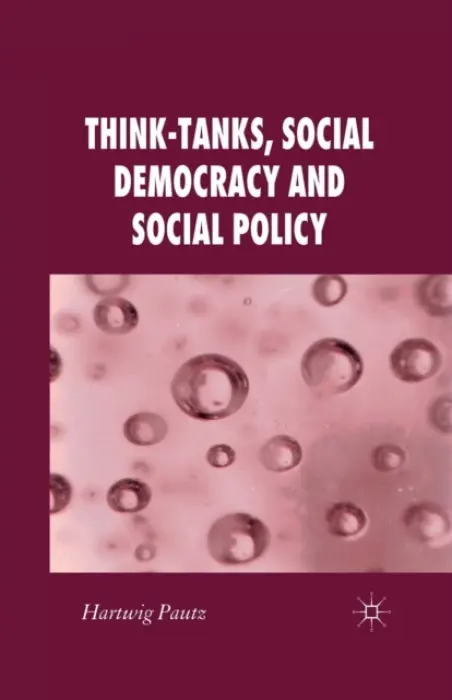 Think-Tanks, Social Democracy and Social Policy - Pautz, H.