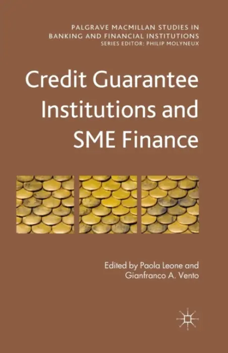 Credit Guarantee Institutions and SME Finance - Leone, Paola a Vento, Gianfranco A.
