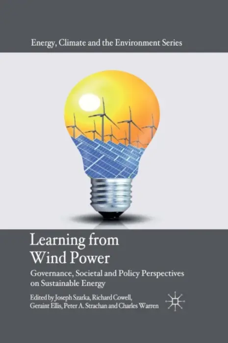 Learning from Wind Power - Szarka, Joseph a Cowell, Richard a Ellis, Geraint a Strachan, Peter A. a Warren, Charles