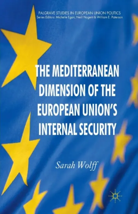 Mediterranean Dimension of the European Union's Internal Security - Wolff, S.