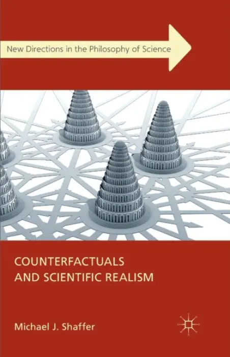 Counterfactuals and Scientific Realism - Shaffer, Michael J.