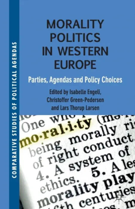 Morality Politics in Western Europe - Engeli, Isabelle a Green-Pedersen, Christoffer a Thorup Larsen, Lars