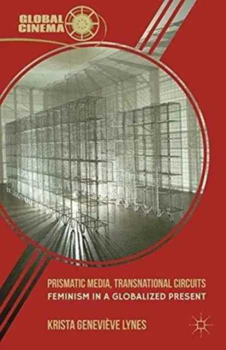 Prismatic Media, Transnational Circuits - Lynes, K.