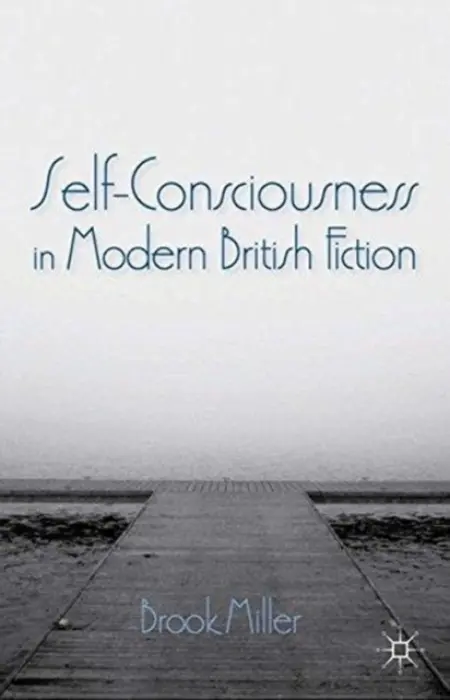 Self-Consciousness in Modern British Fiction - Miller, B.