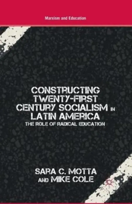 Constructing Twenty-First Century Socialism in Latin America - Motta, S. a Cole, M.