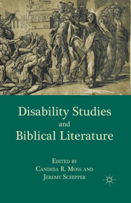 Disability Studies and Biblical Literature - Moss, C. a Schipper, J.