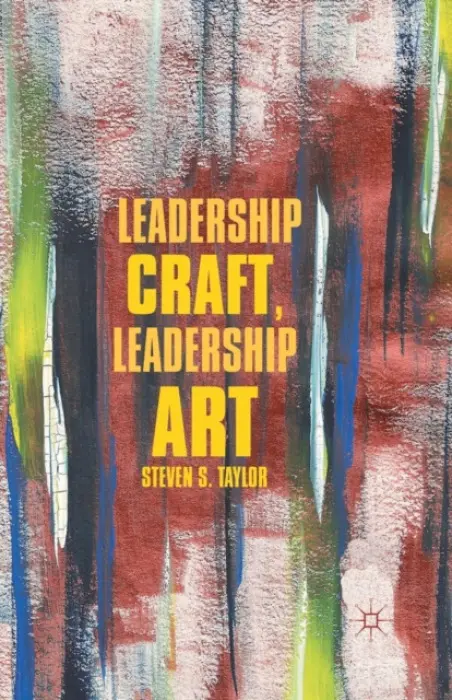 Leadership Craft, Leadership Art - Taylor, S.