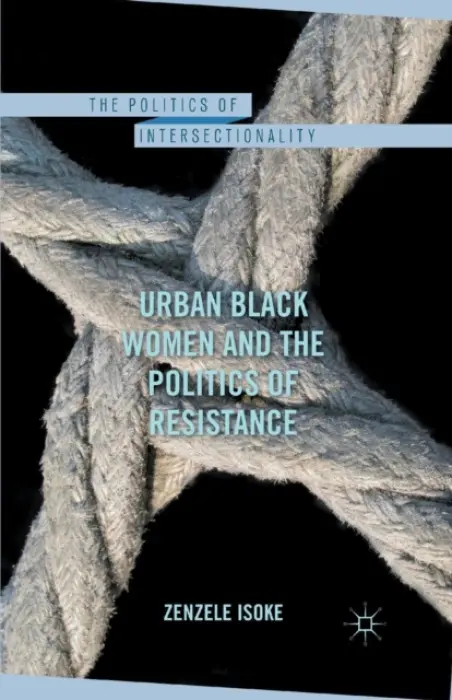 Urban Black Women and the Politics of Resistance - Isoke, Z.