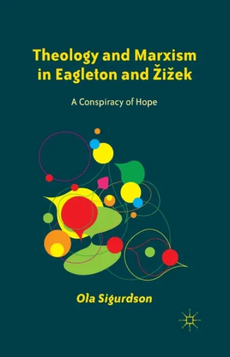 Theology and Marxism in Eagleton and Zizek - Sigurdson, O.