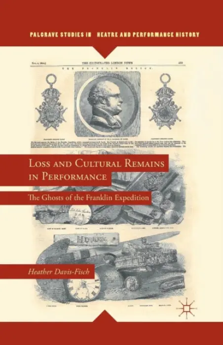 Loss and Cultural Remains in Performance - Davis-Fisch, Heather