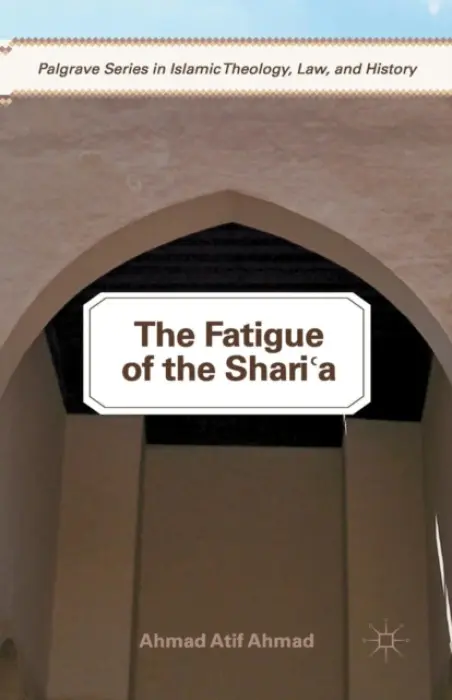 Fatigue of the Shari'a - Ahmad, A.