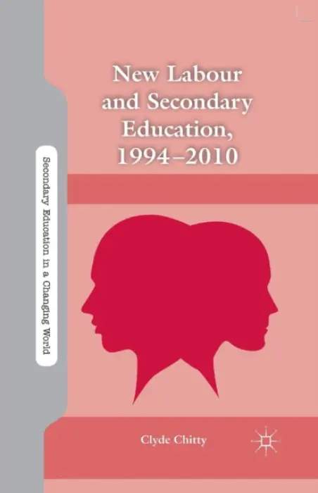 New Labour and Secondary Education, 1994-2010 - Chitty, C.