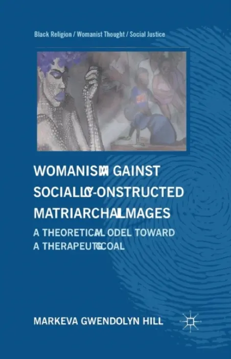 Womanism against Socially Constructed Matriarchal Images - Hill, M.