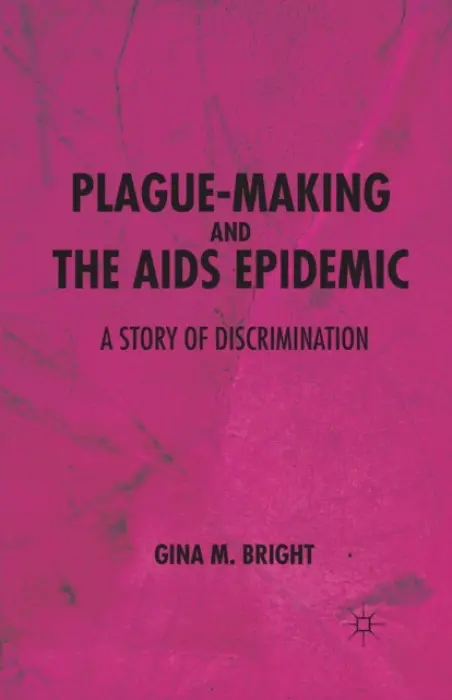 Plague-Making and the AIDS Epidemic: A Story of Discrimination - Bright, G.