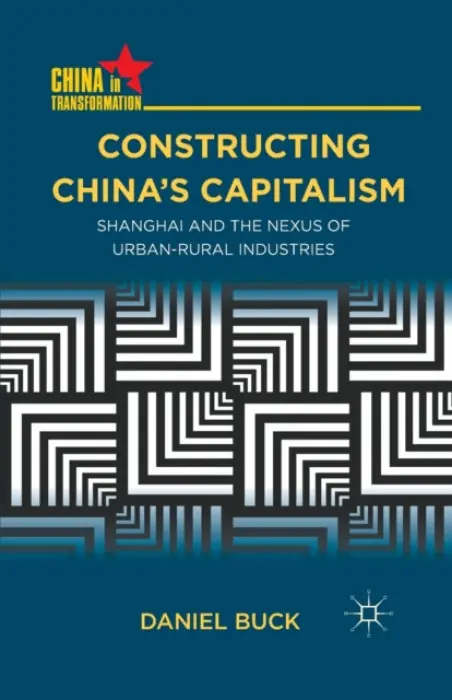 Constructing China's Capitalism - Buck, D.