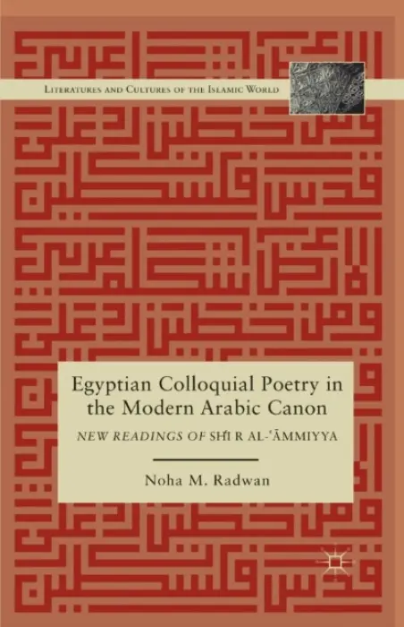 Egyptian Colloquial Poetry in the Modern Arabic Canon - Radwan, N.
