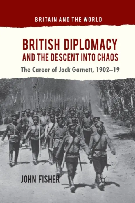 British Diplomacy and the Descent into Chaos - Fisher, J.