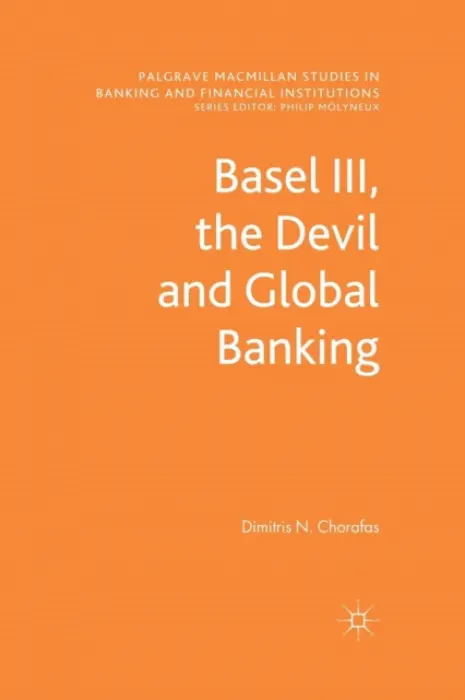 Basel III, the Devil and Global Banking - Chorafas, D.