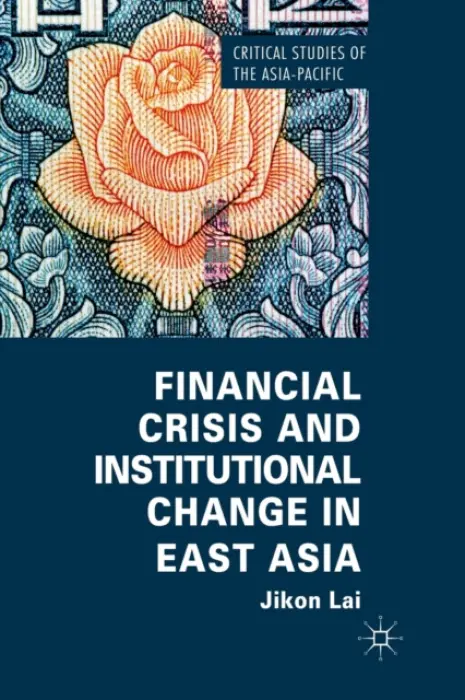 Financial Crisis and Institutional Change in East Asia - Lai, Jikon