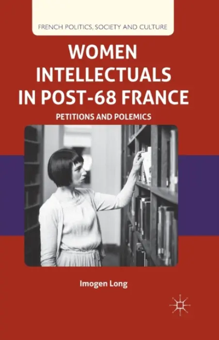 Women Intellectuals in Post-68 France - Long, I.