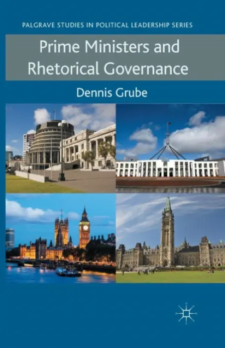 Prime Ministers and Rhetorical Governance - Grube, D.