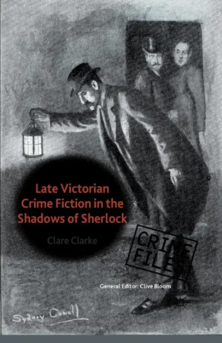 Late Victorian Crime Fiction in the Shadows of Sherlock - Clarke, C.