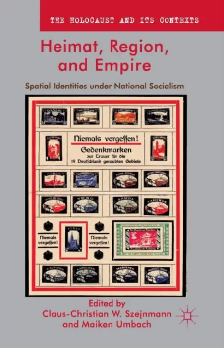 Heimat, Region, and Empire - Szejnmann, Claus-Christian W. a Umbach, Maiken