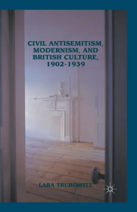 Civil Antisemitism, Modernism, and British Culture, 1902-1939 - Trubowitz, Lara