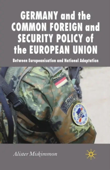 Germany and the Common Foreign and Security Policy of the European Union - Miskimmon, A.