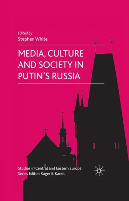 Media, Culture and Society in Putin's Russia