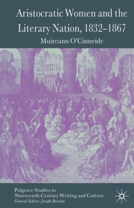 Aristocratic Women and the Literary Nation, 1832-1867 - O'Cinneide, M.