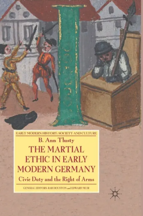 Martial Ethic in Early Modern Germany - Tlusty, B.