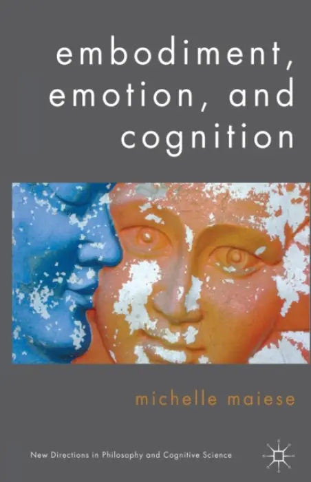 Embodiment, Emotion, and Cognition - Maiese, Michelle