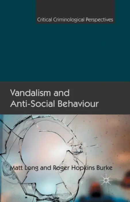 Vandalism and Anti-Social Behaviour - Long, Matt a Hopkins Burke, Roger