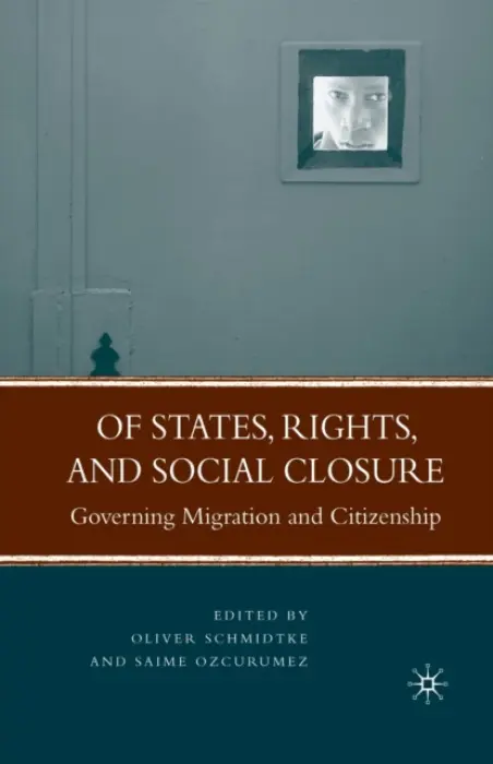 Of States, Rights, and Social Closure - Schmidtke, Oliver a Ozcurumez, Saime