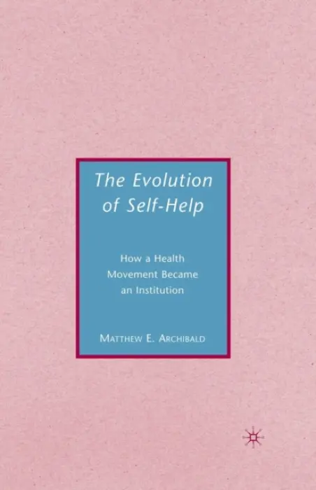 Evolution of Self-Help - Archibald, M.