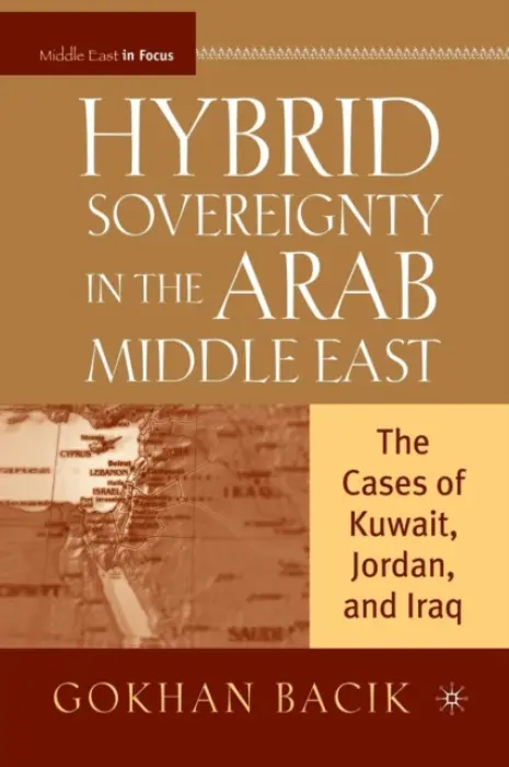 Hybrid Sovereignty in the Arab Middle East - Bacik, G.