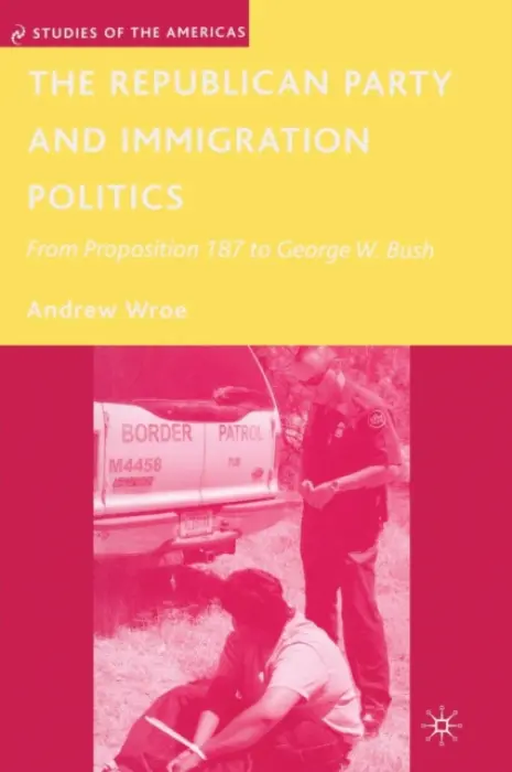 Republican Party and Immigration Politics - Wroe, A.