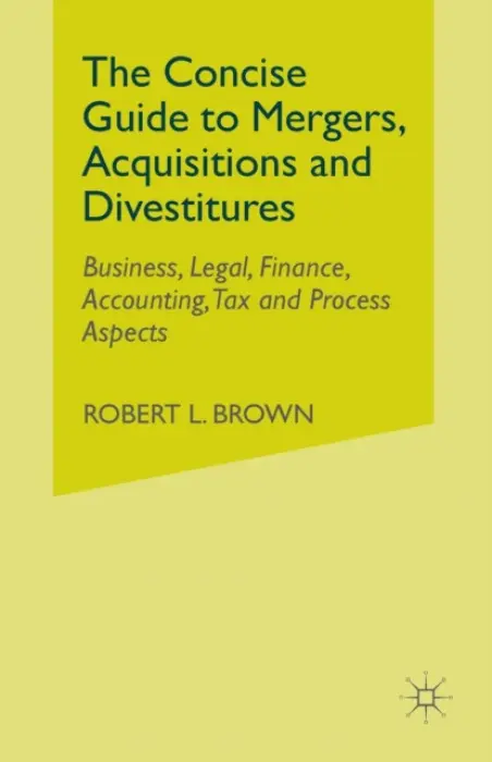 Concise Guide to Mergers, Acquisitions and Divestitures - Brown, R.