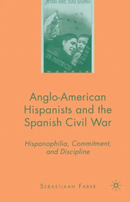Anglo-American Hispanists and the Spanish Civil War - Faber, S.
