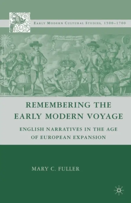 Remembering the Early Modern Voyage - Fuller, M.