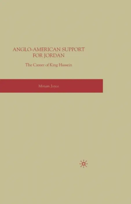 Anglo-American Support for Jordan: The Career of King Hussein - Joyce, M.
