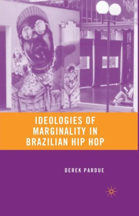 Ideologies of Marginality in Brazilian Hip Hop - Pardue, D.