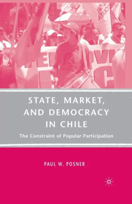 State, Market, and Democracy in Chile - Posner, P.