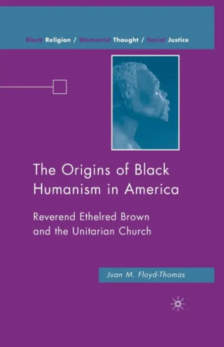 Origins of Black Humanism in America - Floyd-Thomas, J.