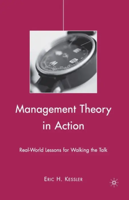 Management Theory in Action - Kessler, Eric H.