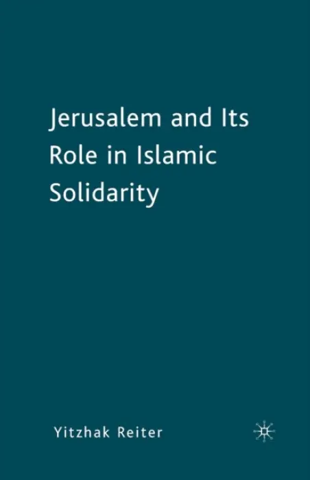 Jerusalem and Its Role in Islamic Solidarity - Reiter, Y.